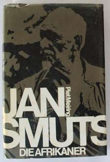 Jan Smuts. Die Afrikaner deur Piet Meiring