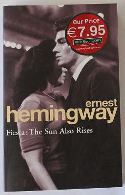 Fiesta: The sun also rises by Ernest Hemingway