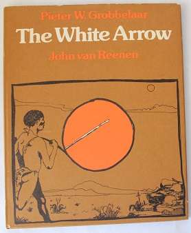 The White Arrow by Pieter W. Grobbelaar drawings by John van Reenen