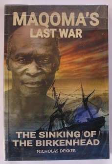 Maqoma's last war by Nicholas Dekker. The sinking of the Birkenhead