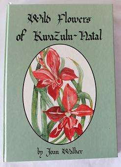 Wild Flowers of Kwazulu-Natal by Joan Walker. Signed copy !!