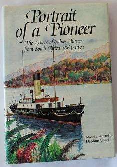 Portrait of a Pioneer by Daphne Child. Letters of Sidney Turner from S.A. 1864-1901