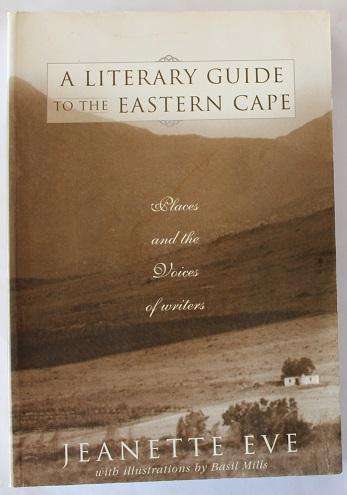 A literary guide to the Eastern Cape by Jeanette Eve. Places and the voices of writers.