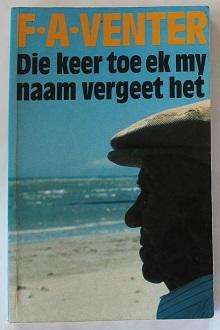 Die keer toe ek my naam vergeet het deur F.A. Venter.