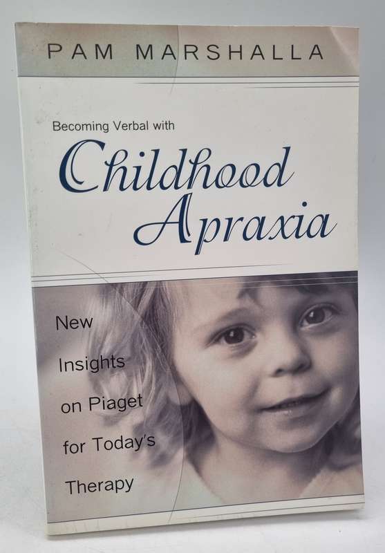 Becoming Verbal With Childhood Apraxia: New Insights on Piaget for Today's Therapy by Pam Marshalla