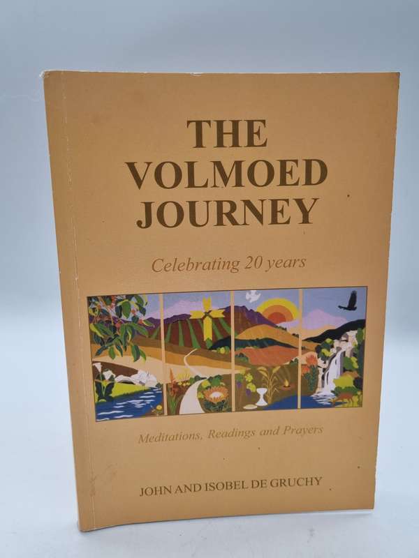 The Volmoed Journey Celebrating 20 years. Meditations, Readings & Prayers John and Isobel De Gruchy