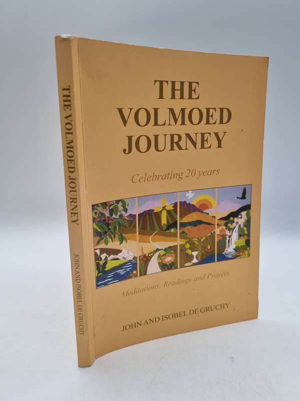The Volmoed Journey Celebrating 20 years. Meditations, Readings & Prayers John and Isobel De Gruchy