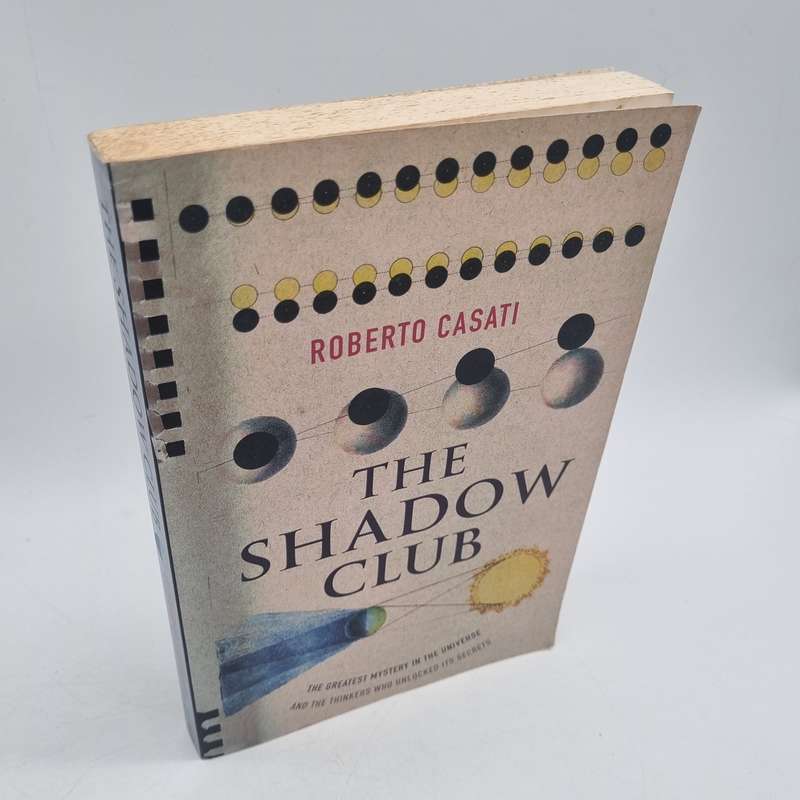 The Shadow Club: The Greatest Mystery in the Universe - Roberto Casati