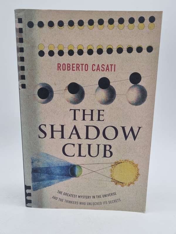 The Shadow Club: The Greatest Mystery in the Universe - Roberto Casati