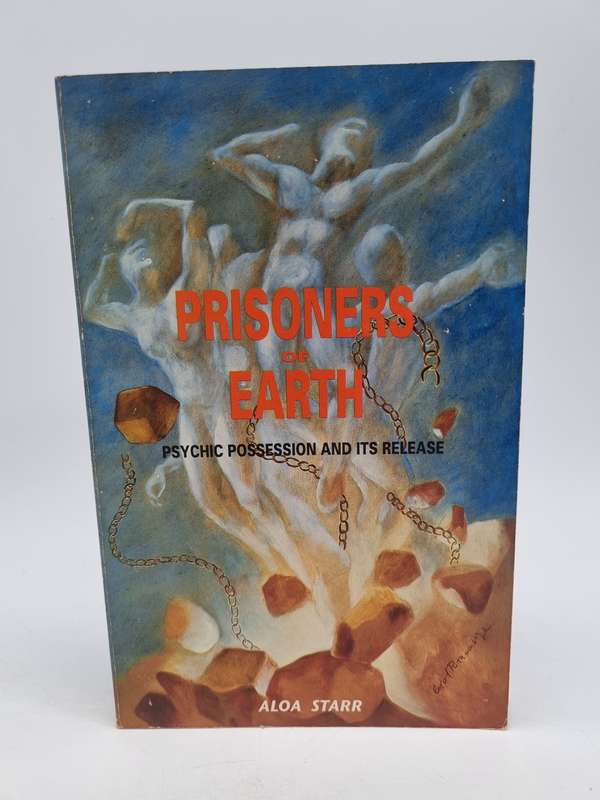 Prisoners of Earth: Psychic Possession and Its Release by Aloa Starr