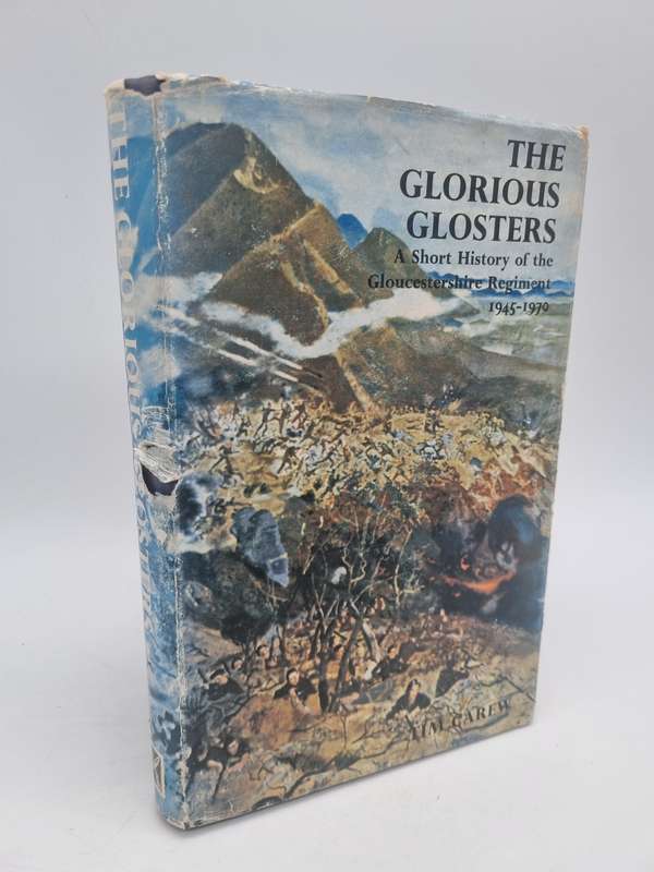 The Glorious Glosters: A Short History of the Gloucestershire Regiment 1945-1970 by Tim Carew