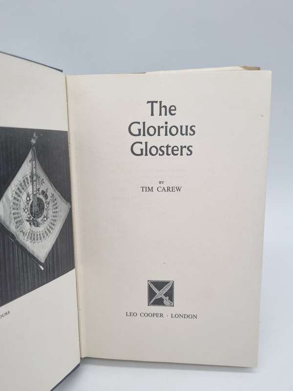The Glorious Glosters: A Short History of the Gloucestershire Regiment 1945-1970 by Tim Carew