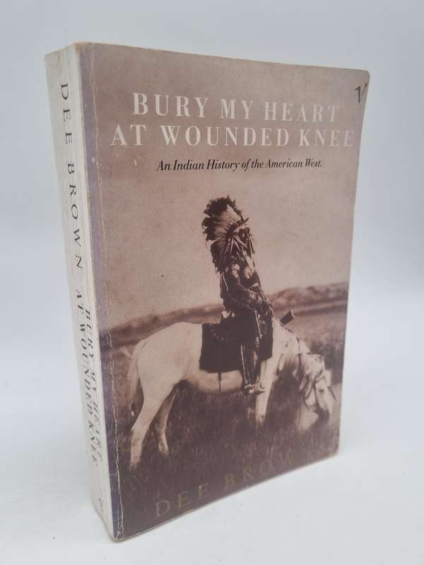 Bury My Heart at Wounded Knee: An Indian History of the American West
