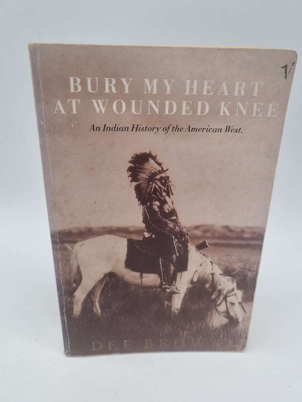 Bury My Heart at Wounded Knee: An Indian History of the American West