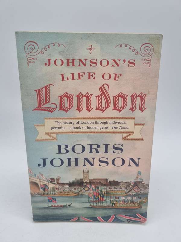 Johnson's Life of London: The People Who Made the City That Made the World - Boris Johnson