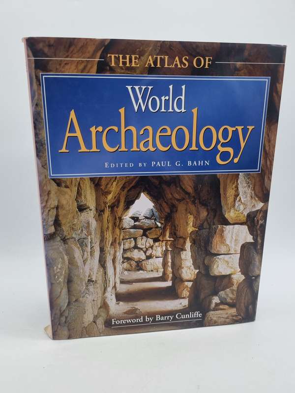 The Atlas of World Archaeology by Paul G. Bahn | Forward By Barry Cunliffe
