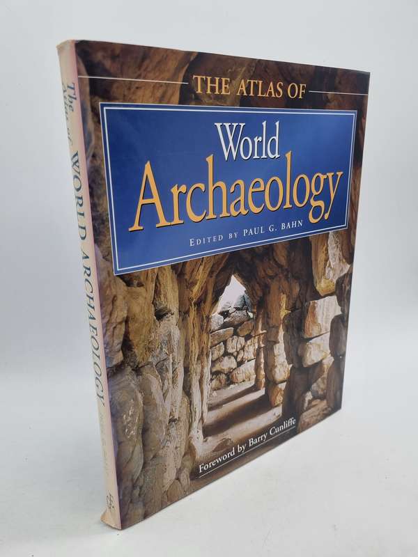 The Atlas of World Archaeology by Paul G. Bahn | Forward By Barry Cunliffe
