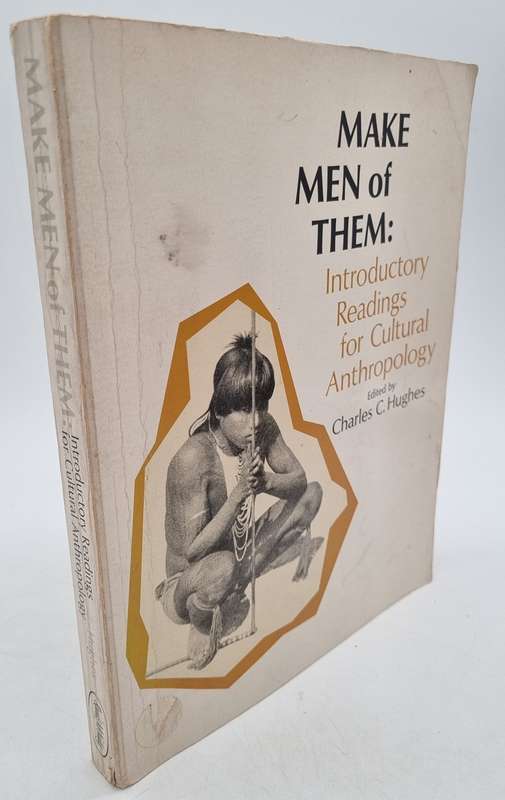 Make Men of Them: Introductory Readings for Cultural Anthropology by Charles C. Hughes