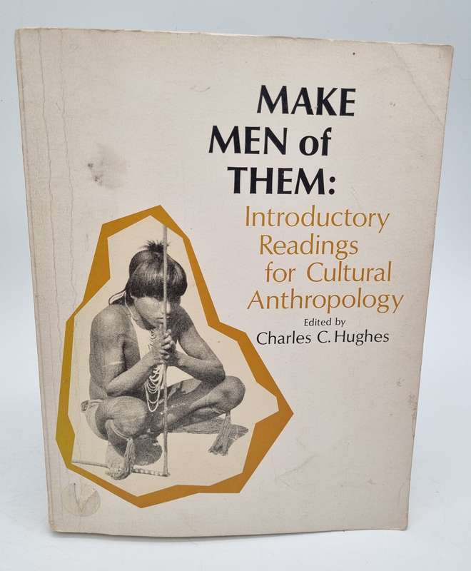Make Men of Them: Introductory Readings for Cultural Anthropology by Charles C. Hughes