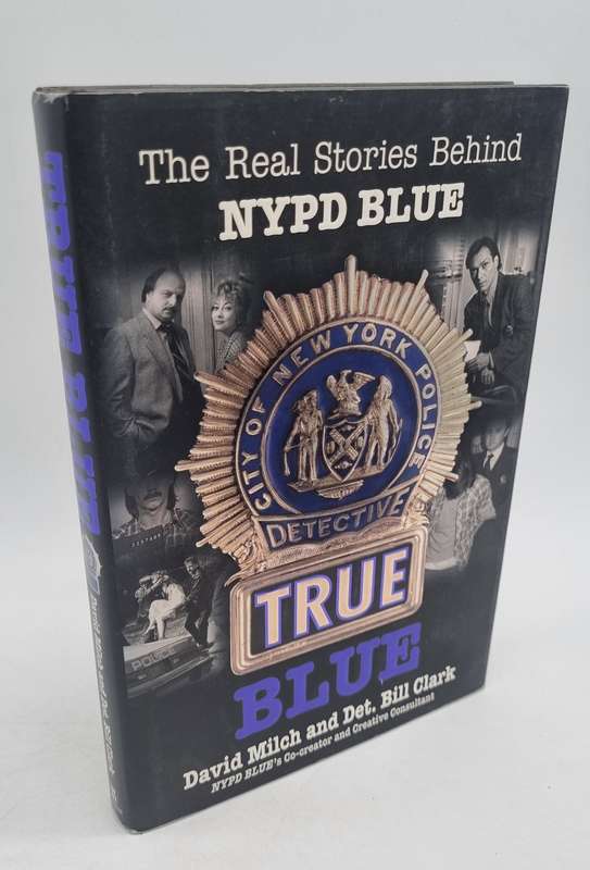 True Blue: The Real Stories Behind NYPD Blue by David Milch and Bill Clark