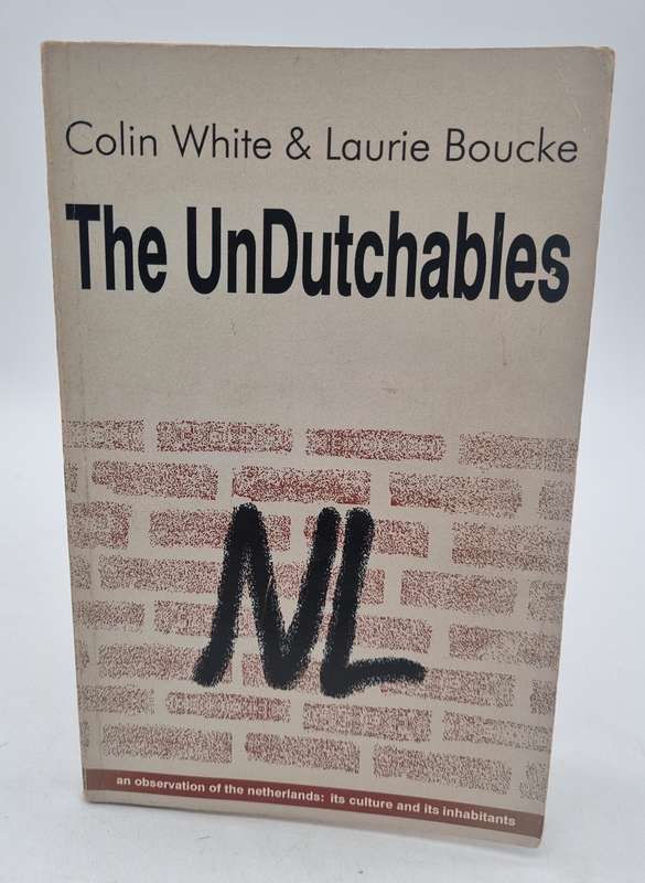The Undutchables: An Observation of the Netherlands, Its Culture and Its Inhabitants - Colin White