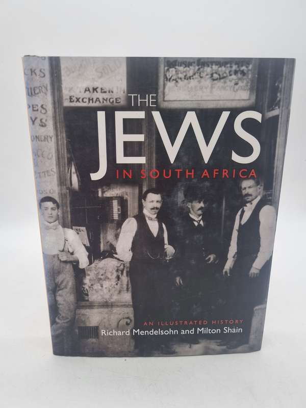 The Jews in South Africa - An illustrated History - Richard Mendelsohn and Milton Shain
