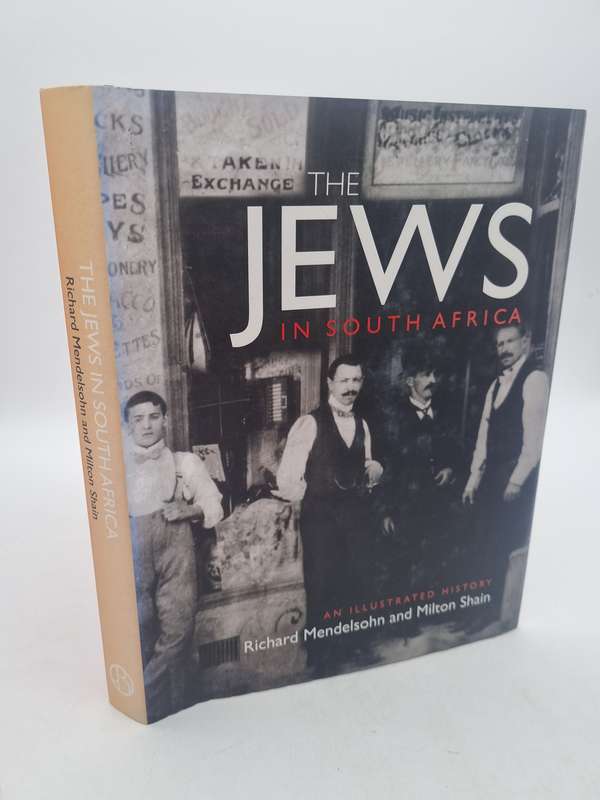 The Jews in South Africa - An illustrated History - Richard Mendelsohn and Milton Shain