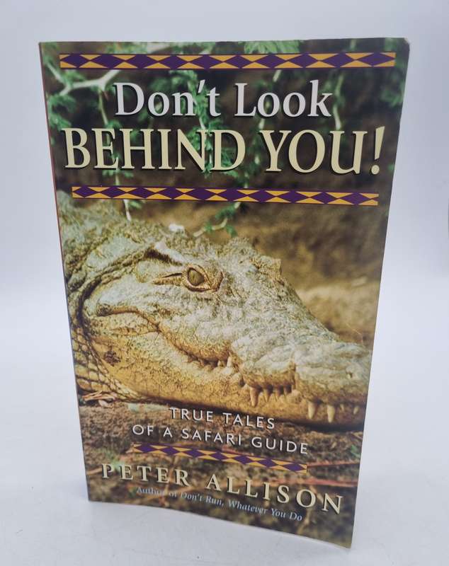 Don't Look Behind You: True Tales of a Safari Guide  - Peter Allison