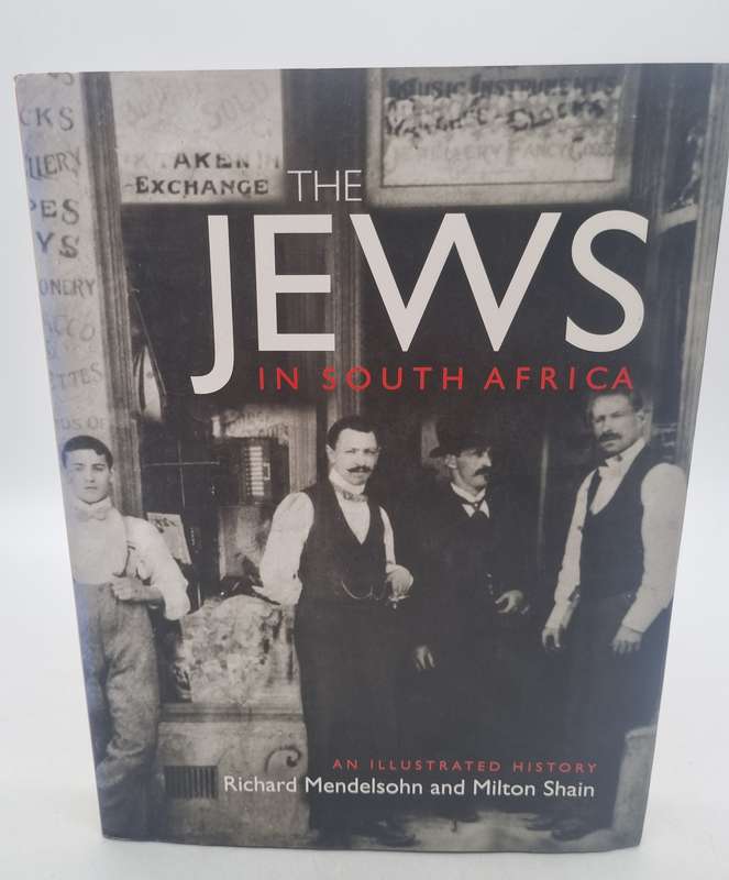 The Jews in South Africa - An illustrated History - Richard Mendelsohn and Milton Shain