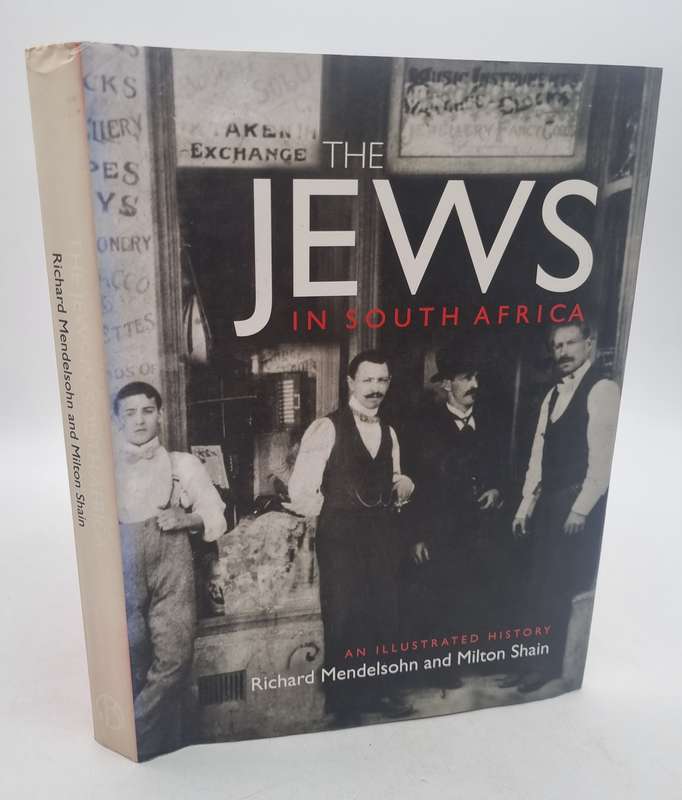 The Jews in South Africa - An illustrated History - Richard Mendelsohn and Milton Shain