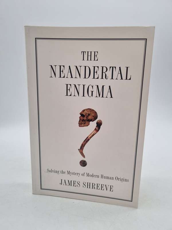 The Neandertal Enigma: Solving the Mystery of Modern Human Origins - James Shreeve
