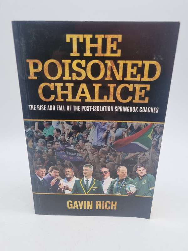 The Poisoned Chalice: The Rise And Fall Of The Post-Isolation Springbok Coaches - Gavin Rich