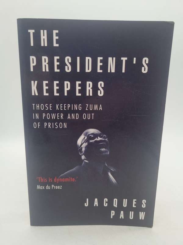 The President's Keepers - Jacques Pauw | Those Keeping Zuma in Power and Out of Prison