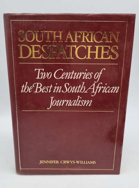 South African Dispatches Two Centuries of Best in South African Journalism - Jennifer Crwys-Williams