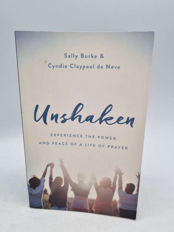 Unshaken: Experience the Power and Peace of a Life of Prayer - Sally Burke