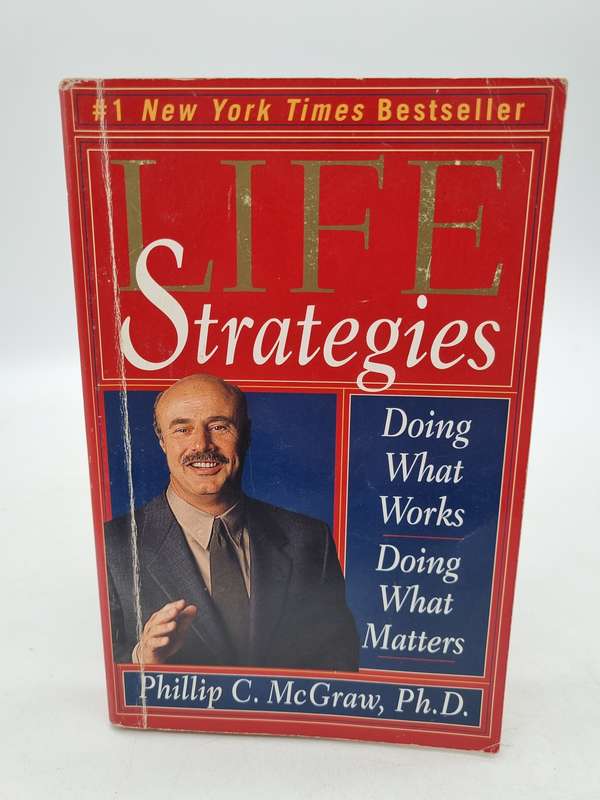 Life Strategies: Doing What Works, Doing What Matters - Phillip McGraw
