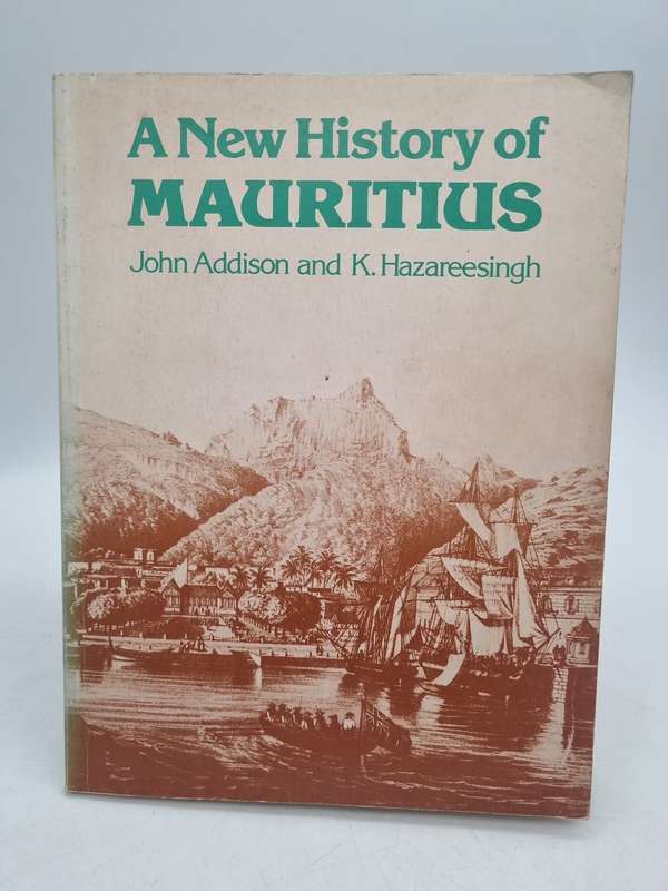 A New History of Mauritius by John Addison & K. Hazareesingh