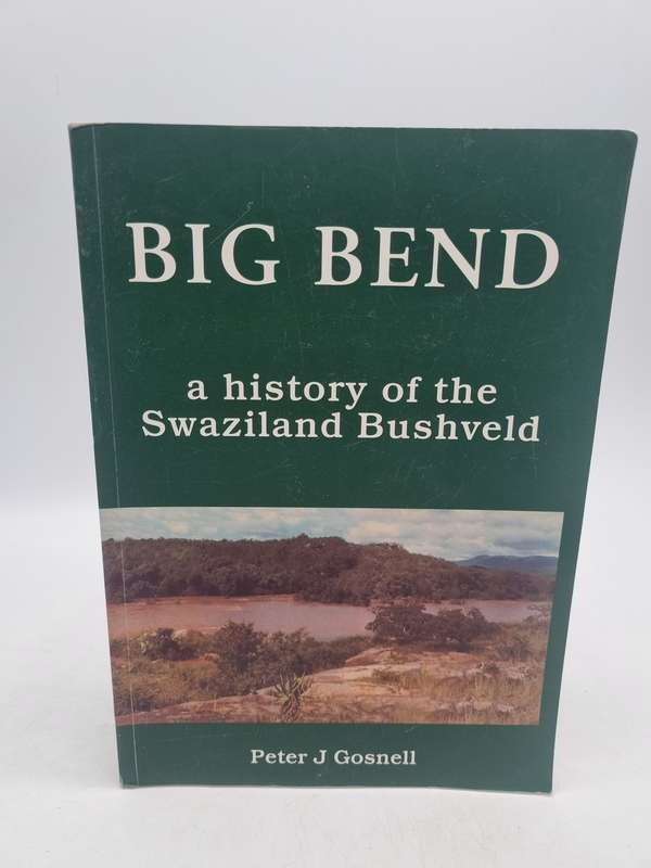 Big Bend - A History of the Swaziland Bushveld by Peter J Gosnell  2001