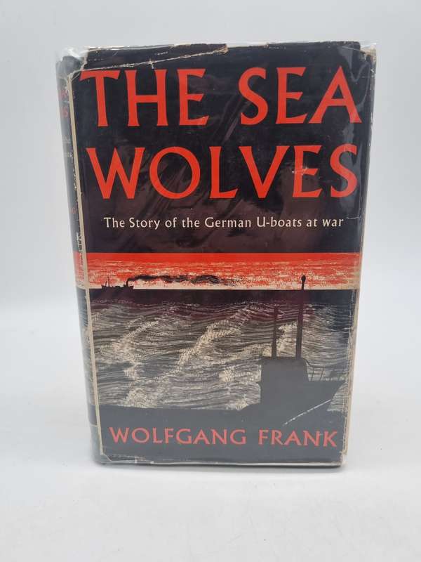 The Sea Wolves: The Story of German U-boats at War - Wolfgang Frank 1955