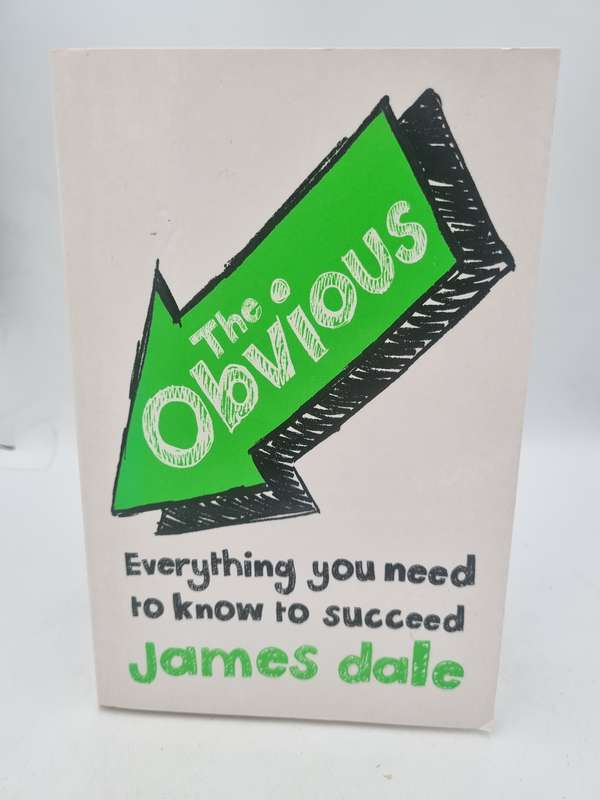 The Obvious: Everything You Need to Know to Succeed by James Dale