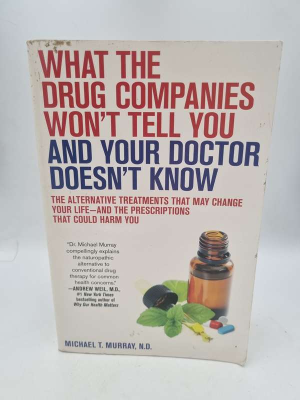 What the Drug Companies Won't Tell You & Your Doctor Doesn't Know ~ Alternative Treatments M Murray