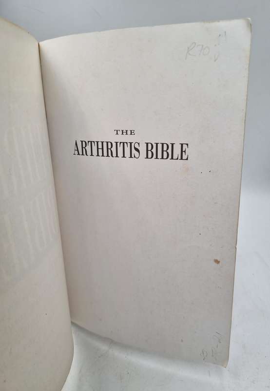 The Arthritis Bible: A Comprehensive Guide to Alternative Therapies and Conventional Treatments for
