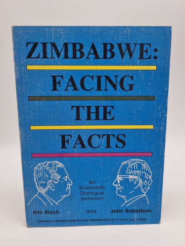Zimbabwe: Facing the Facts ~ An Economic Dialogue between Eric Bloch and John Robertson 1996
