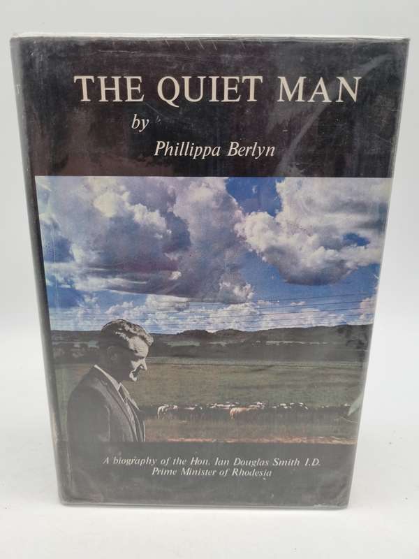 The Quiet Man: A Biography of the Hon. Ian Douglas Smith ~ Phillippa Berlyn