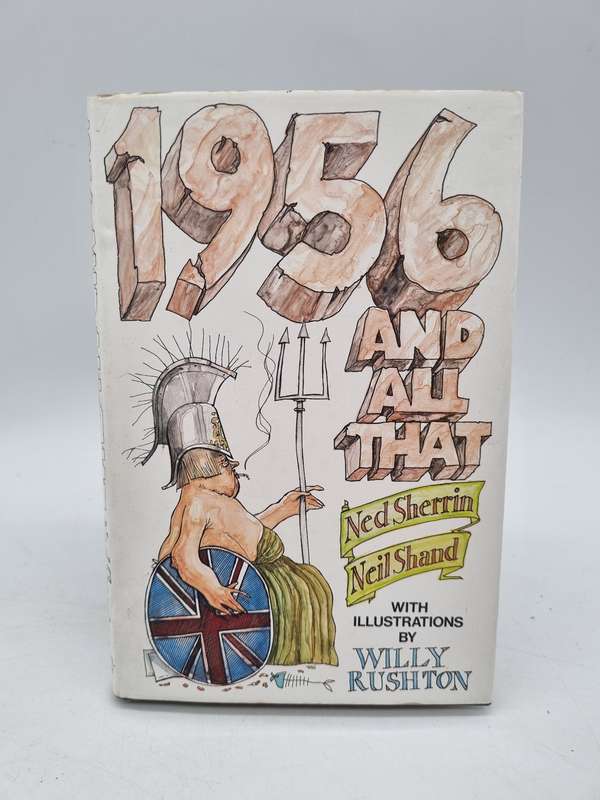 1956 and All that: A Memorable History of England Since the War to End All Wars Ned Sherrin