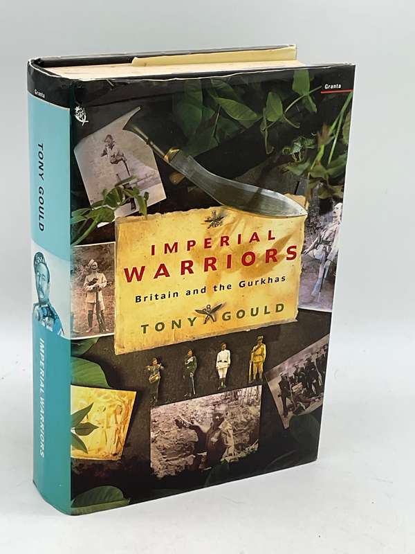 Imperial Warriors: Britain and the Gurkhas ~ Tony Gould | Hard cover