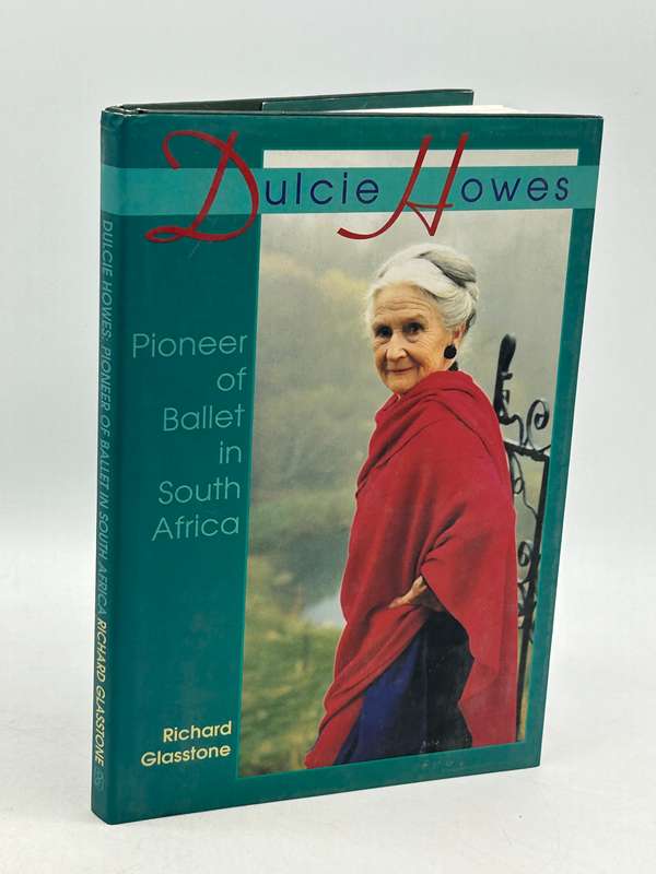 Dulcie Howes Pioneer of Ballet in South Africa by Richard Gladstone