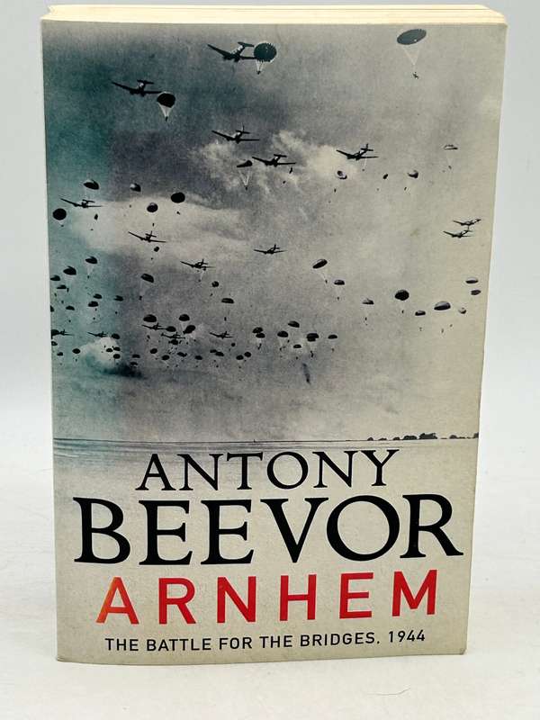 Arnhem - Antony Beevor | The Battle for the Bridges 1944