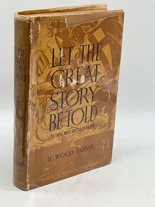 Let the Great Story be Told: The Truth About British Expansion by H. Wood Jarvis