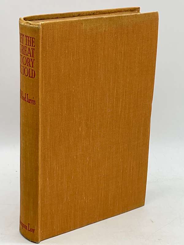 Let the Great Story be Told: The Truth About British Expansion by H. Wood Jarvis